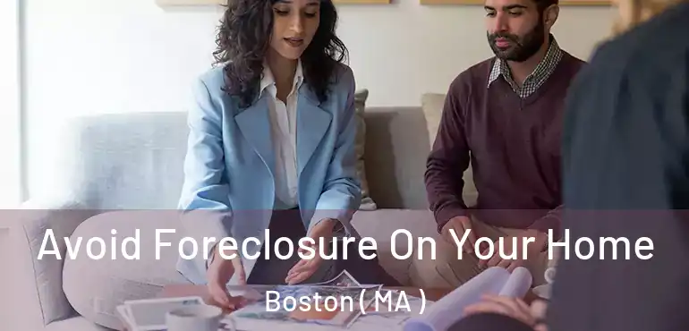  Avoid Foreclosure On Your Home Boston ( MA )