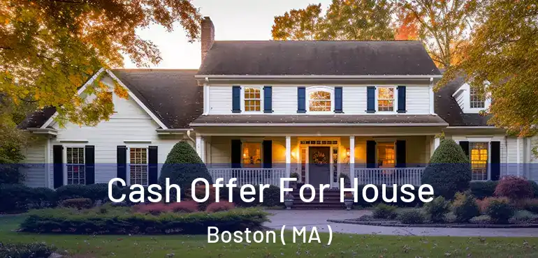  Cash Offer For House Boston ( MA )