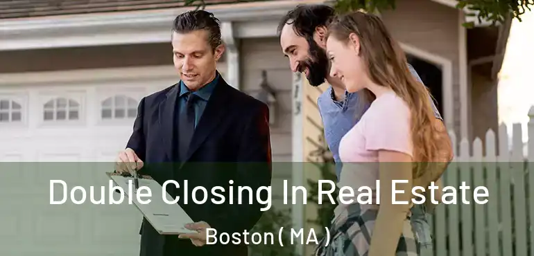  Double Closing In Real Estate Boston ( MA )