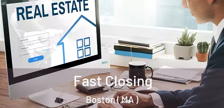  Fast Closing Boston ( MA )