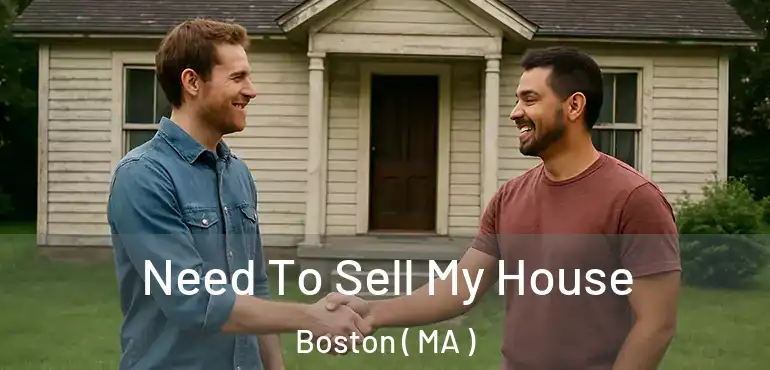  Need To Sell My House Boston ( MA )