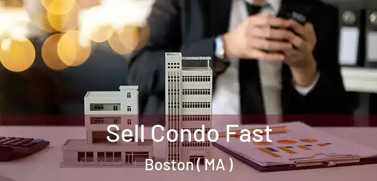  Sell Condo Fast Boston ( MA )