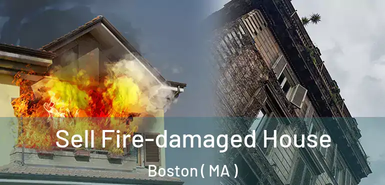  Sell Fire-damaged House Boston ( MA )