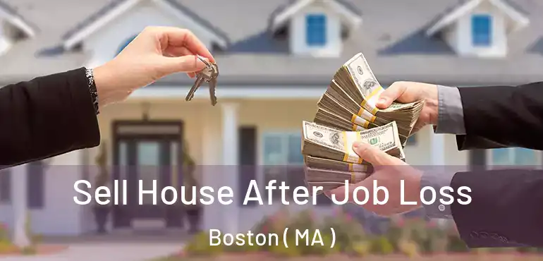 Sell House After Job Loss Boston ( MA )