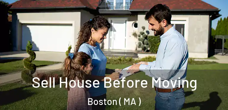  Sell House Before Moving Boston ( MA )
