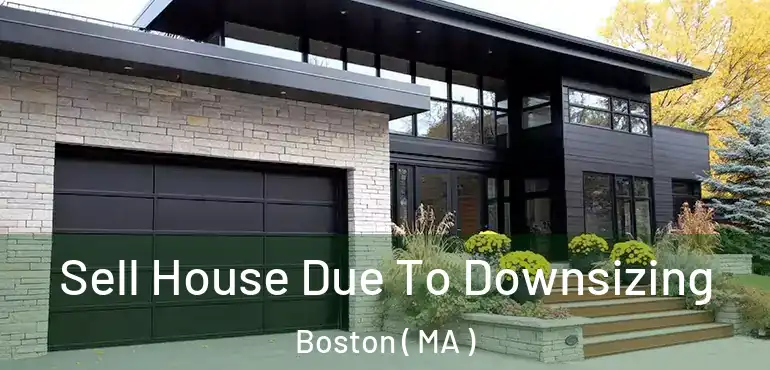  Sell House Due To Downsizing Boston ( MA )