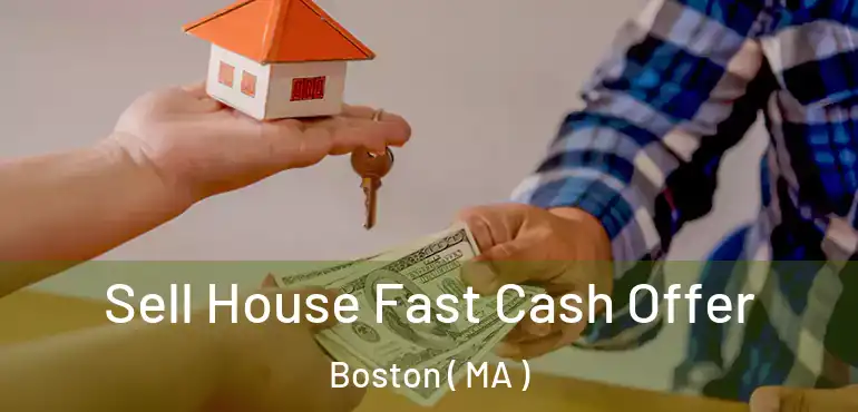 Sell House Fast Cash Offer Boston ( MA )