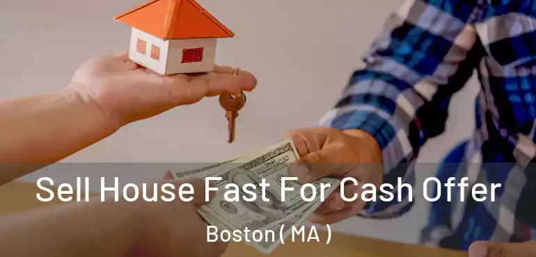  Sell House Fast For Cash Offer Boston ( MA )