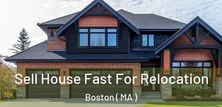  Sell House Fast For Relocation Boston ( MA )