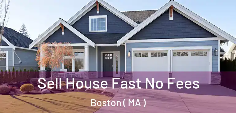  Sell House Fast No Fees Boston ( MA )