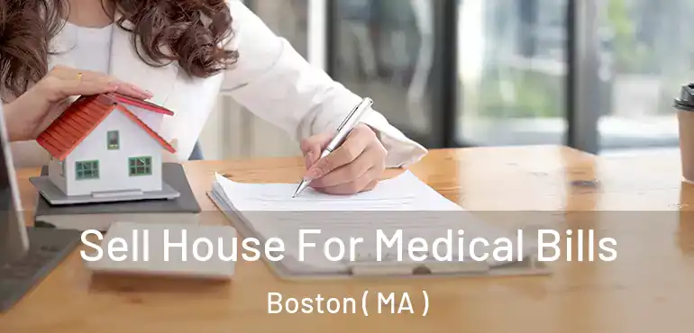  Sell House For Medical Bills Boston ( MA )