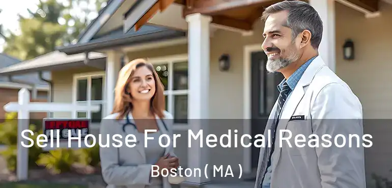  Sell House For Medical Reasons Boston ( MA )