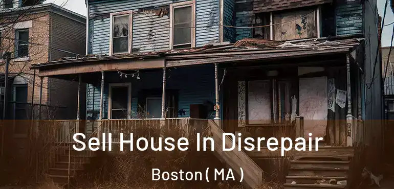  Sell House In Disrepair Boston ( MA )