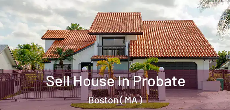  Sell House In Probate Boston ( MA )