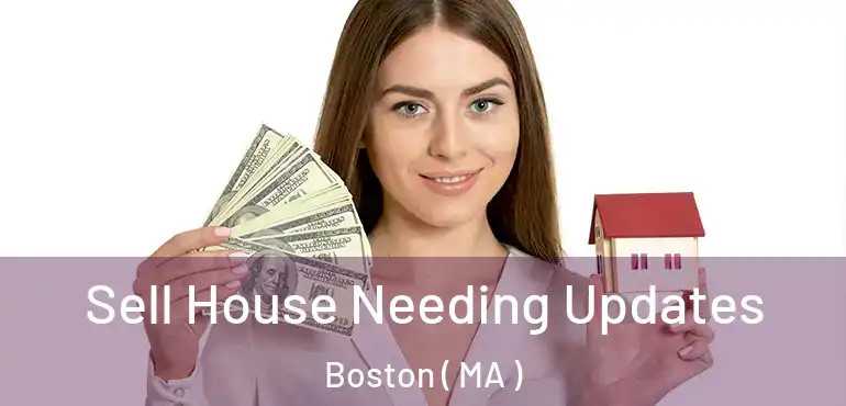  Sell House Needing Updates Boston ( MA )