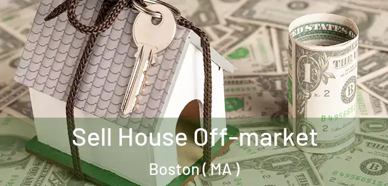  Sell House Off-market Boston ( MA )