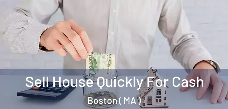  Sell House Quickly For Cash Boston ( MA )