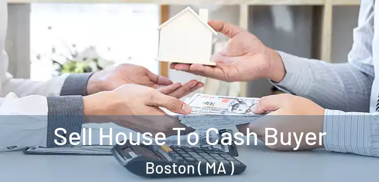  Sell House To Cash Buyer Boston ( MA )