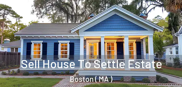  Sell House To Settle Estate Boston ( MA )