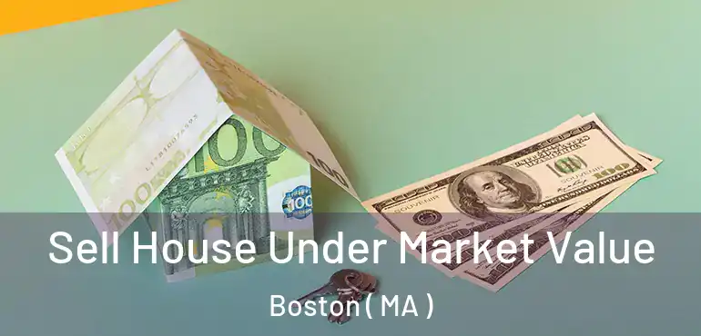  Sell House Under Market Value Boston ( MA )