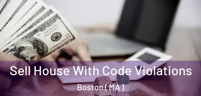  Sell House With Code Violations Boston ( MA )
