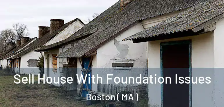  Sell House With Foundation Issues Boston ( MA )