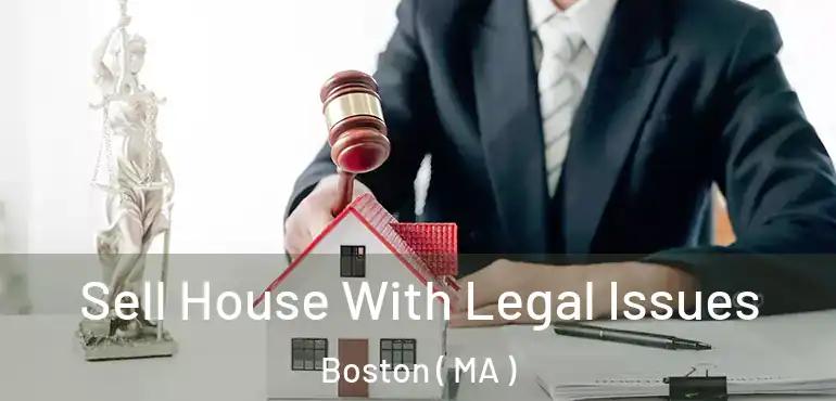  Sell House With Legal Issues Boston ( MA )