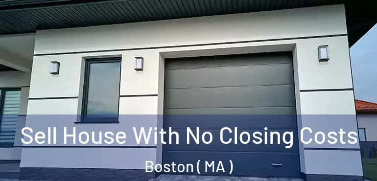  Sell House With No Closing Costs Boston ( MA )