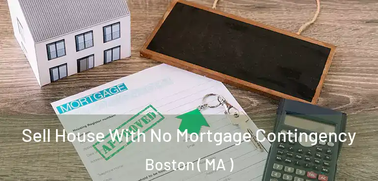  Sell House With No Mortgage Contingency Boston ( MA )