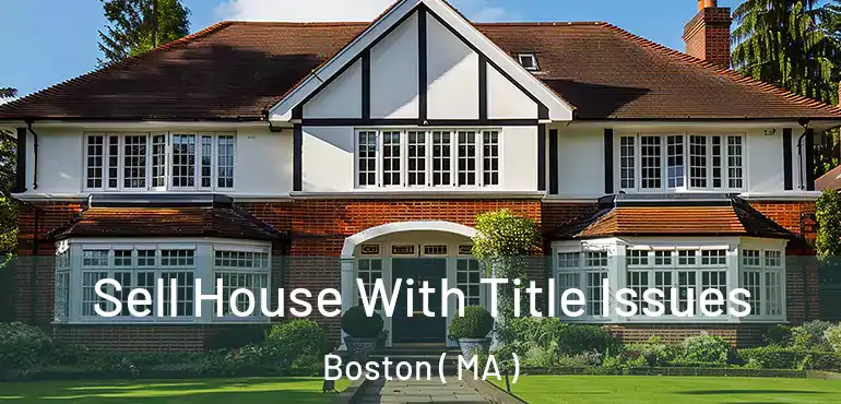  Sell House With Title Issues Boston ( MA )
