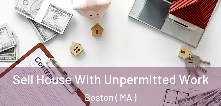  Sell House With Unpermitted Work Boston ( MA )
