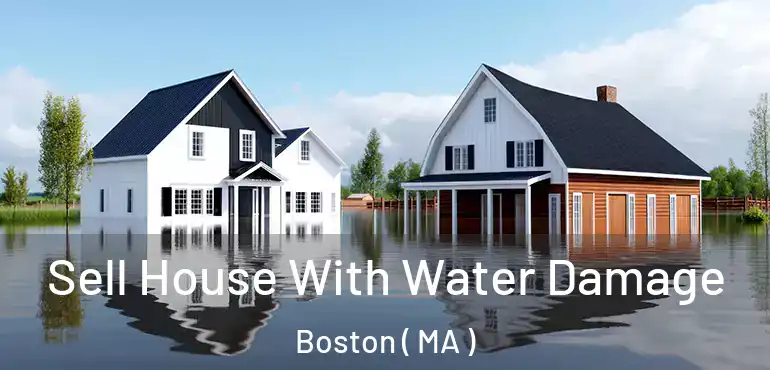  Sell House With Water Damage Boston ( MA )