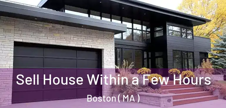  Sell House Within a Few Hours Boston ( MA )