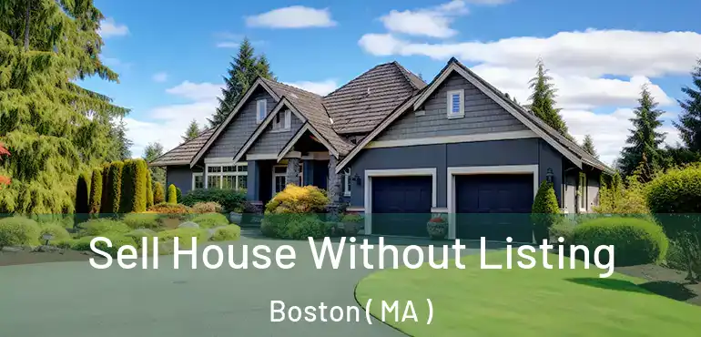 Sell House Without Listing Boston ( MA )