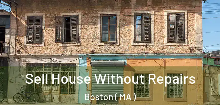  Sell House Without Repairs Boston ( MA )
