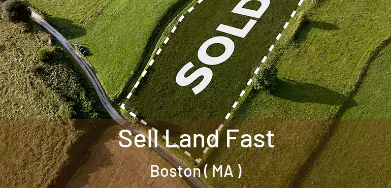  Sell Land Fast Boston ( MA )