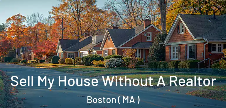  Sell My House Without A Realtor Boston ( MA )