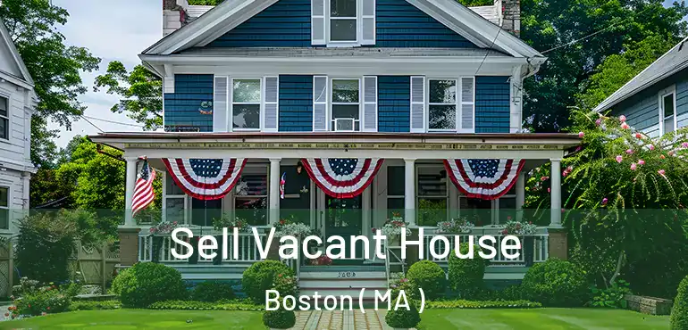  Sell Vacant House Boston ( MA )